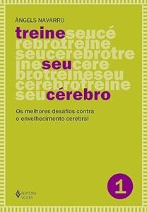 Treine seu cérebro - Os melhores desafios contra o envelhecimento cerebral