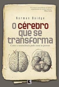 O cérebro que se transforma - Como a neurociência pode curar as pessoas