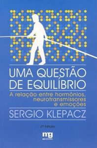 Uma questão de equilíbrio: a relação entre hormônios, neurotransmissores e emoções – Sérgio Klepacz