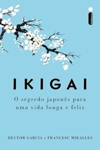 Ikigai - o segredo japonês para uma vida longa e feliz