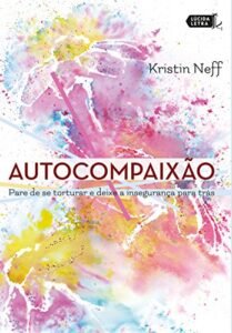 Autocompasión: deja de castigarte y deja atrás la inseguridad